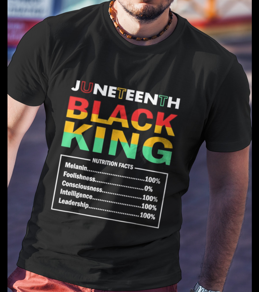 Juneteenth Black King Nutrition Facts Melanin Consciousness Intelligence Leadership T-Shirt