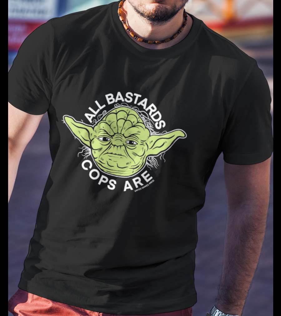 Yoda All Bastards Cops Are T-Shirt