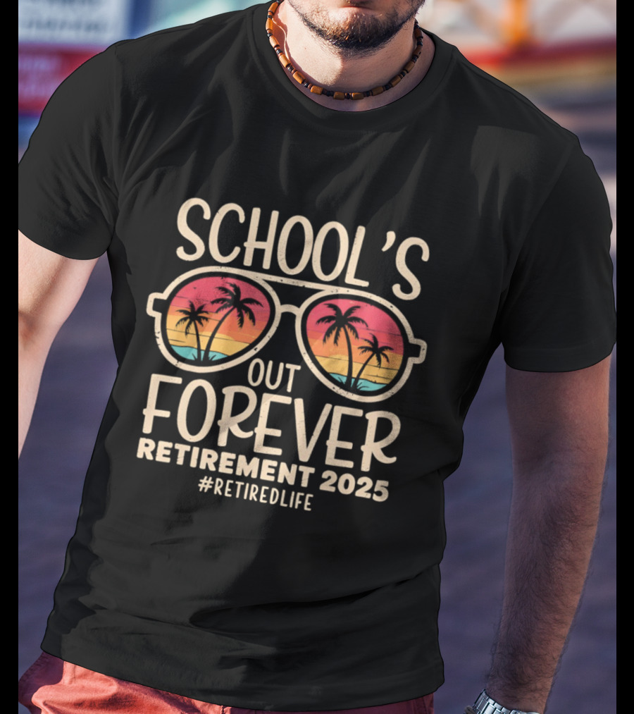 School's Out Forever Retirement 2025 Sunglasses Palm Trees #RetiredLife T-Shirt