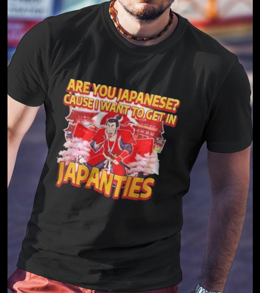Are You Japanese Cause I Want To Get In Japanties Samurai Japanese Culture T-Shirt