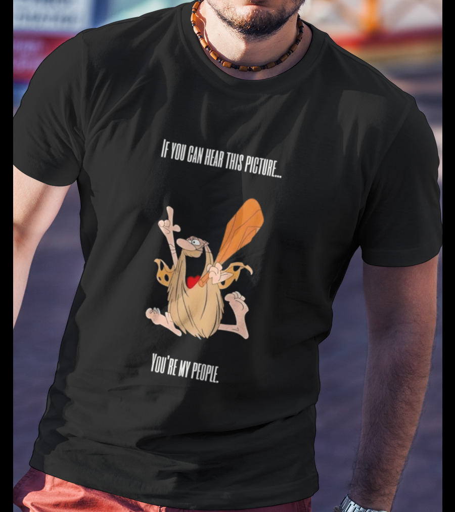 Captain Caveman If You Can Hear This Picture You're My People Iconic Humor T-Shirt
