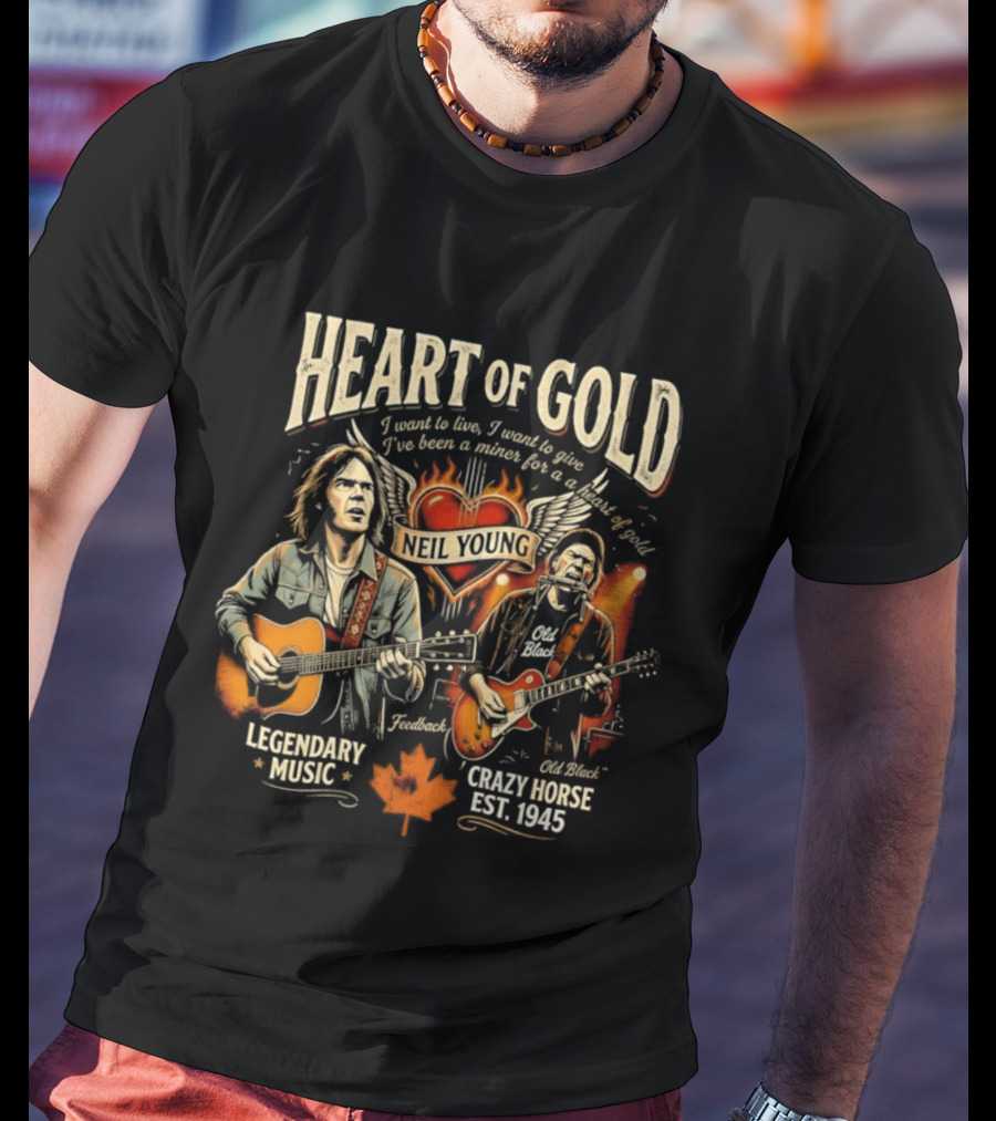 Neil Young Heart Of Gold Legendary Music Crazy Horse Est 1945 I Want To Live I Want To Give T-Shirt