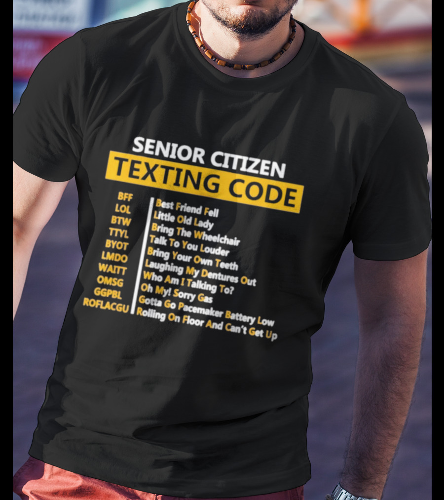 Senior Citizen Texting Code BFF LOL BTW TTYL BYOT LMDO WAITT OMGG GGPL ROFLAGGU T-Shirt