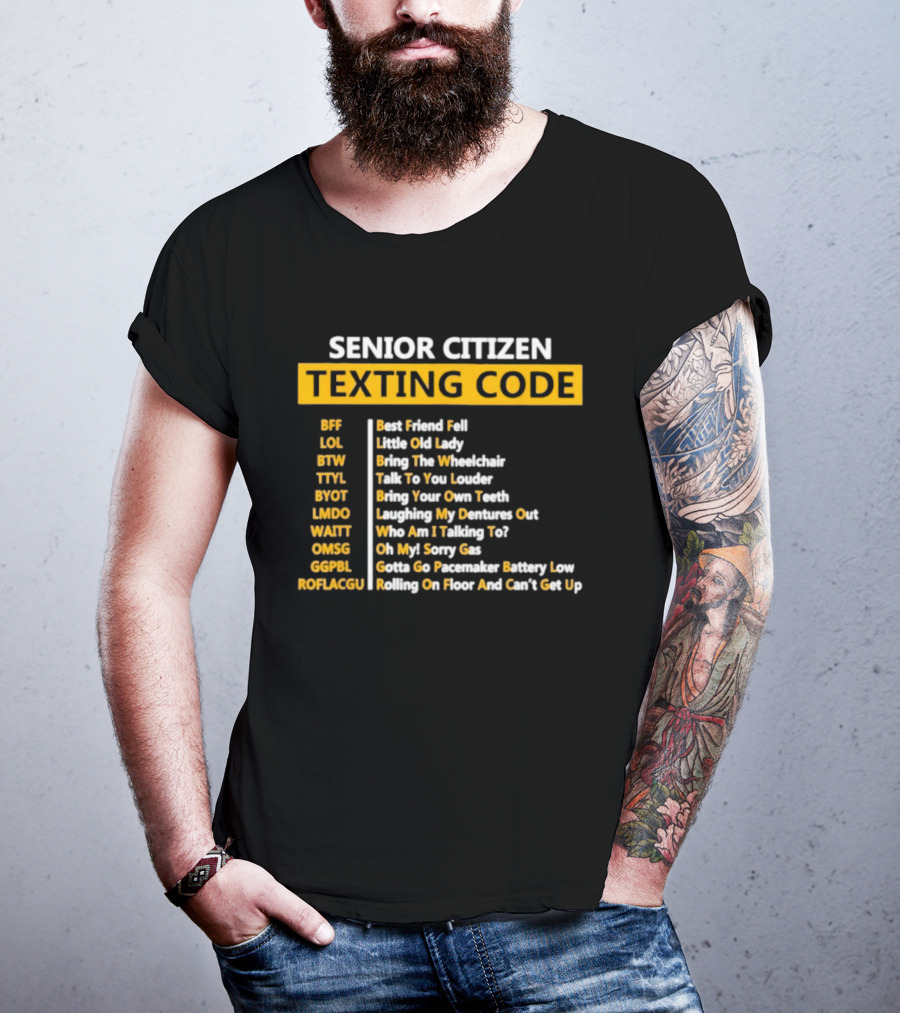 Senior Citizen Texting Code BFF LOL BTW TTYL BYOT LMDO WAITT OMGG GGPL ROFLAGGU T-Shirt