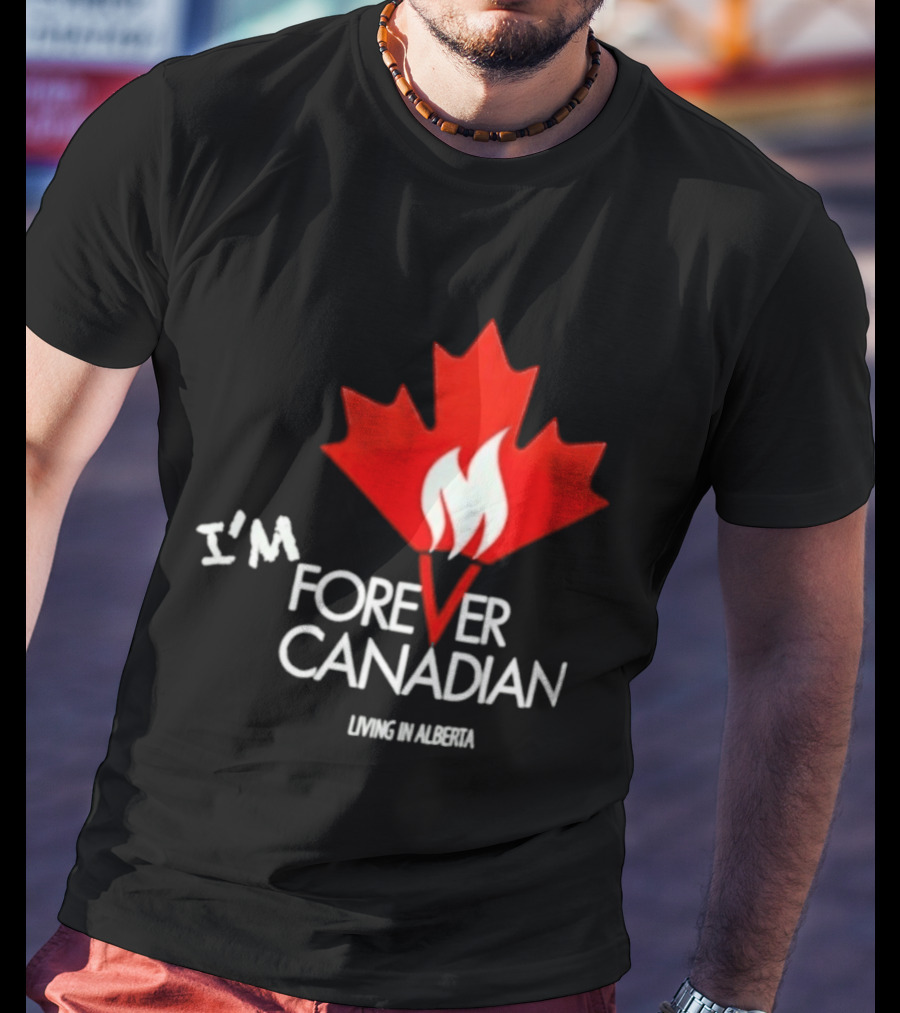 I'm Forever Canadian Living In Alberta Maple Leaf Flame T-Shirt