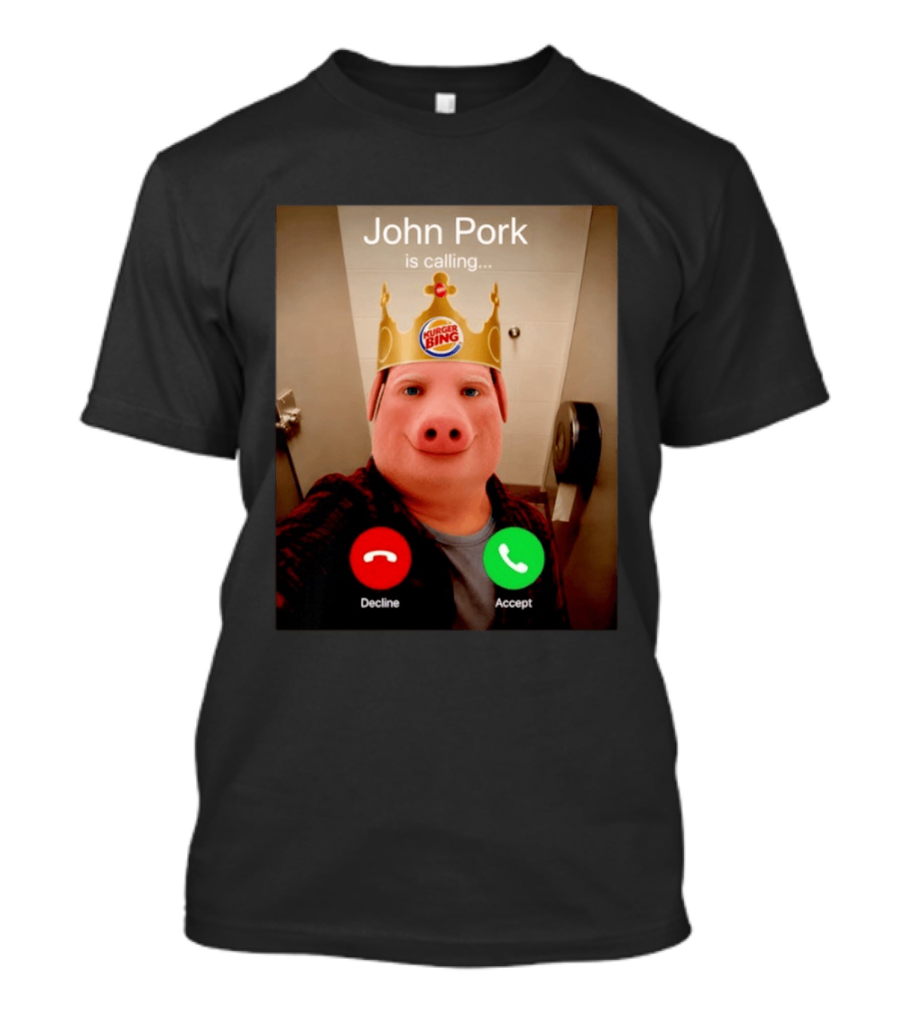 John Pork Is Calling Kurger Bing Crown Call Decline Accept T-Shirt
