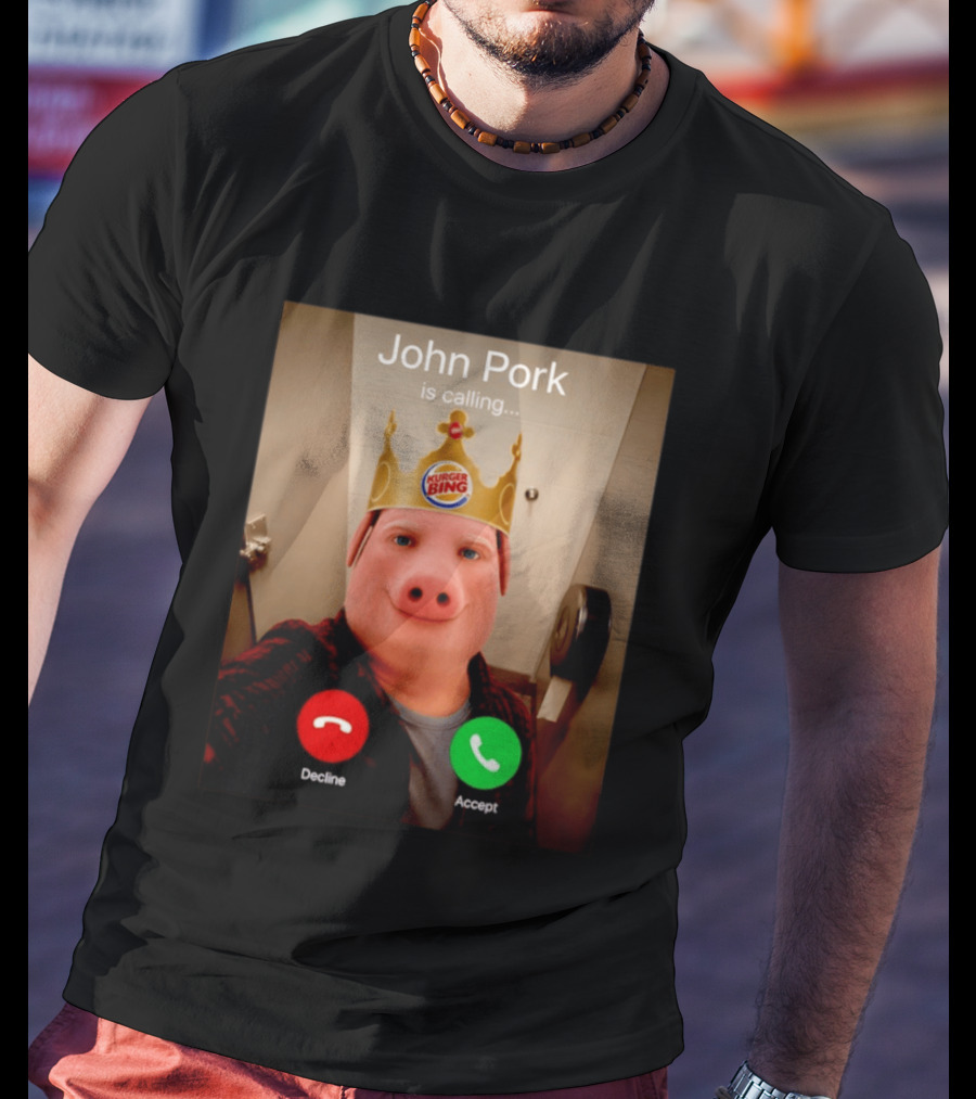 John Pork Is Calling Kurger Bing Crown Call Decline Accept T-Shirt
