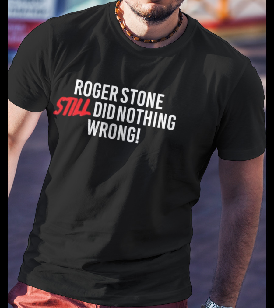 Roger Stone Still Did Nothing Wrong T-Shirt