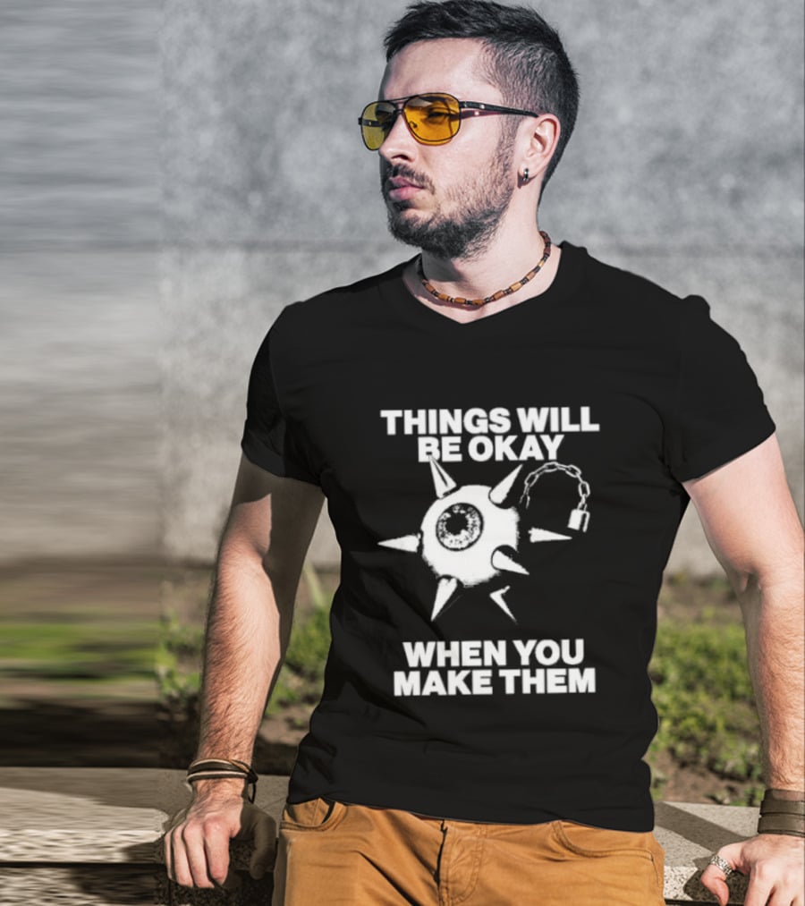 Things Will Be Okay When You Make Them Spiked Mace T-Shirt