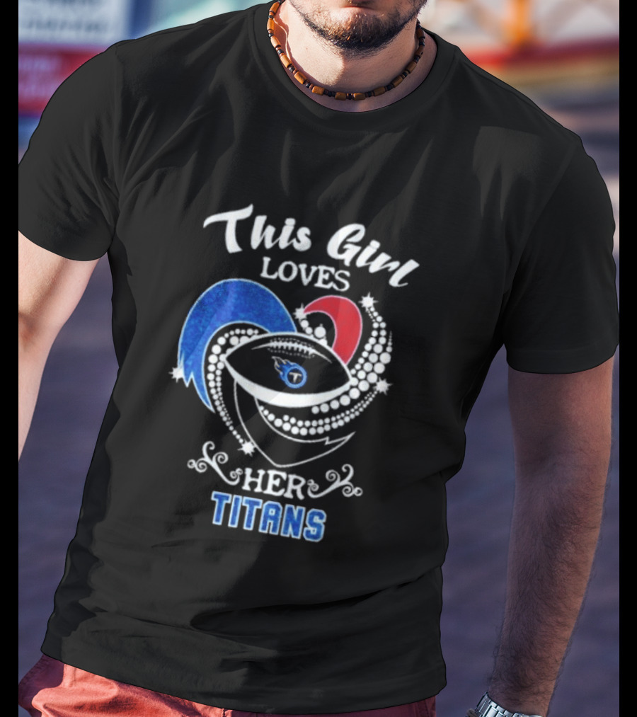 This Girl Loves Her Tennessee Titans T-Shirt