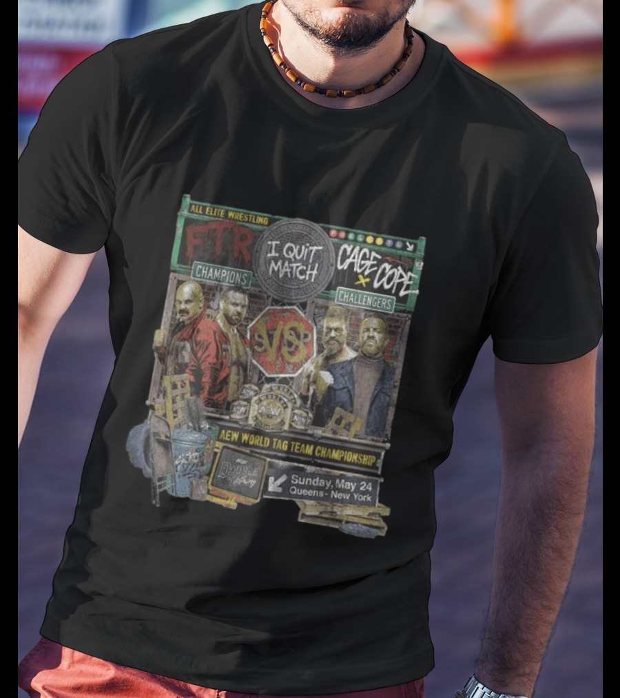 All Elite Wrestling I Quit Match FTR Vs Cage X Cope New World Tag Team Championship May 24 Queens New York T-Shirt