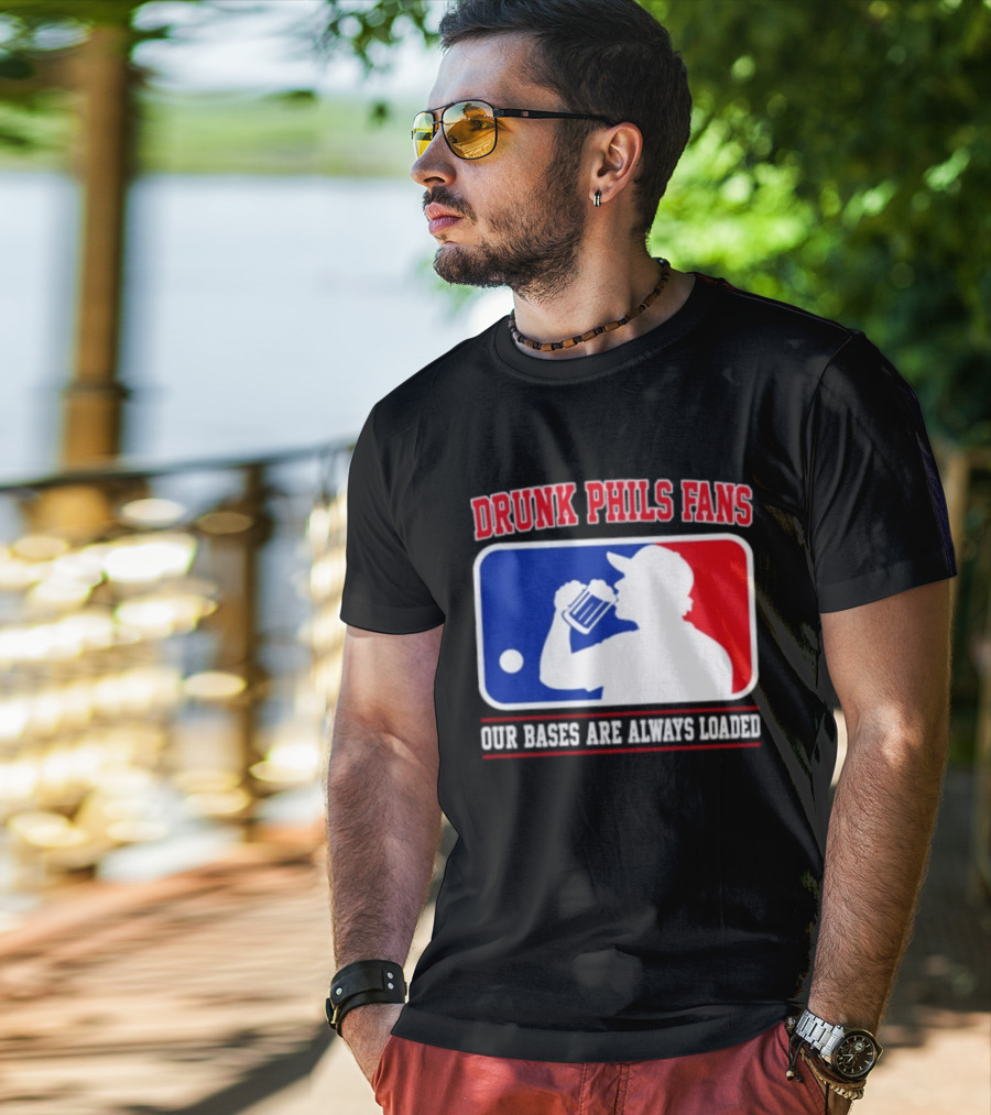 Drunk Phils Fans Our Bases Are Always Loaded MLB T-Shirt