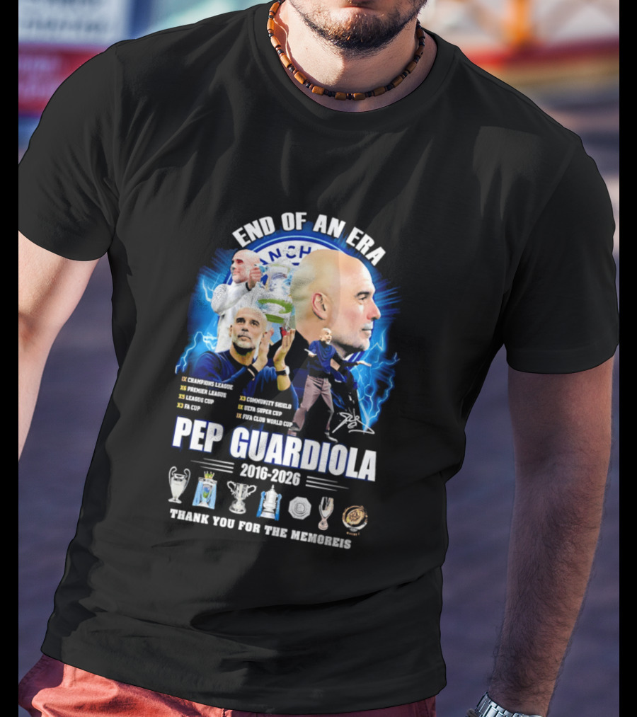 End Of An Era Pep Guardiola 2016 2026 Thank You For The Memories Manchester Blue Achievements T-Shirt