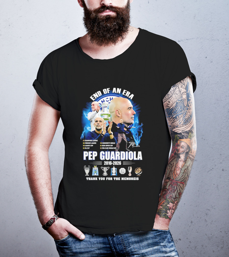 End Of An Era Pep Guardiola 2016 2026 Thank You For The Memories Manchester Blue Achievements T-Shirt