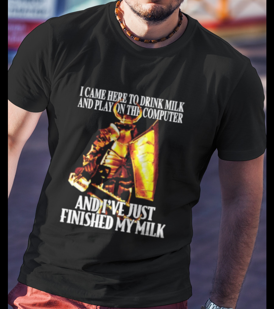 I Came Here To Drink Milk And Play On The Computer And I've Just Finished My Milk Golden Armored Warrior T-Shirt