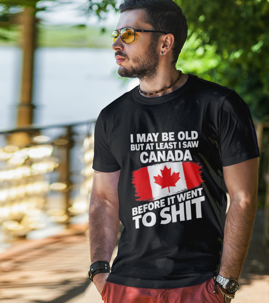 I May Be Old But At Least I Saw Canada Before It Went To Shit Maple Leaf Flag T-Shirt