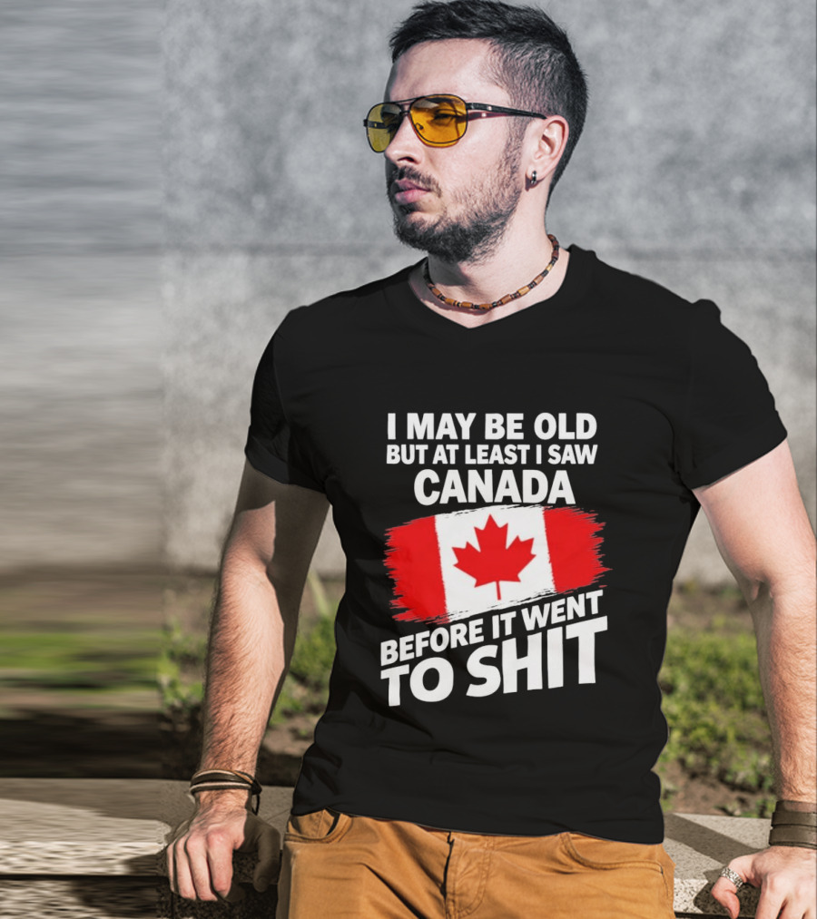 I May Be Old But At Least I Saw Canada Before It Went To Shit Maple Leaf Flag T-Shirt