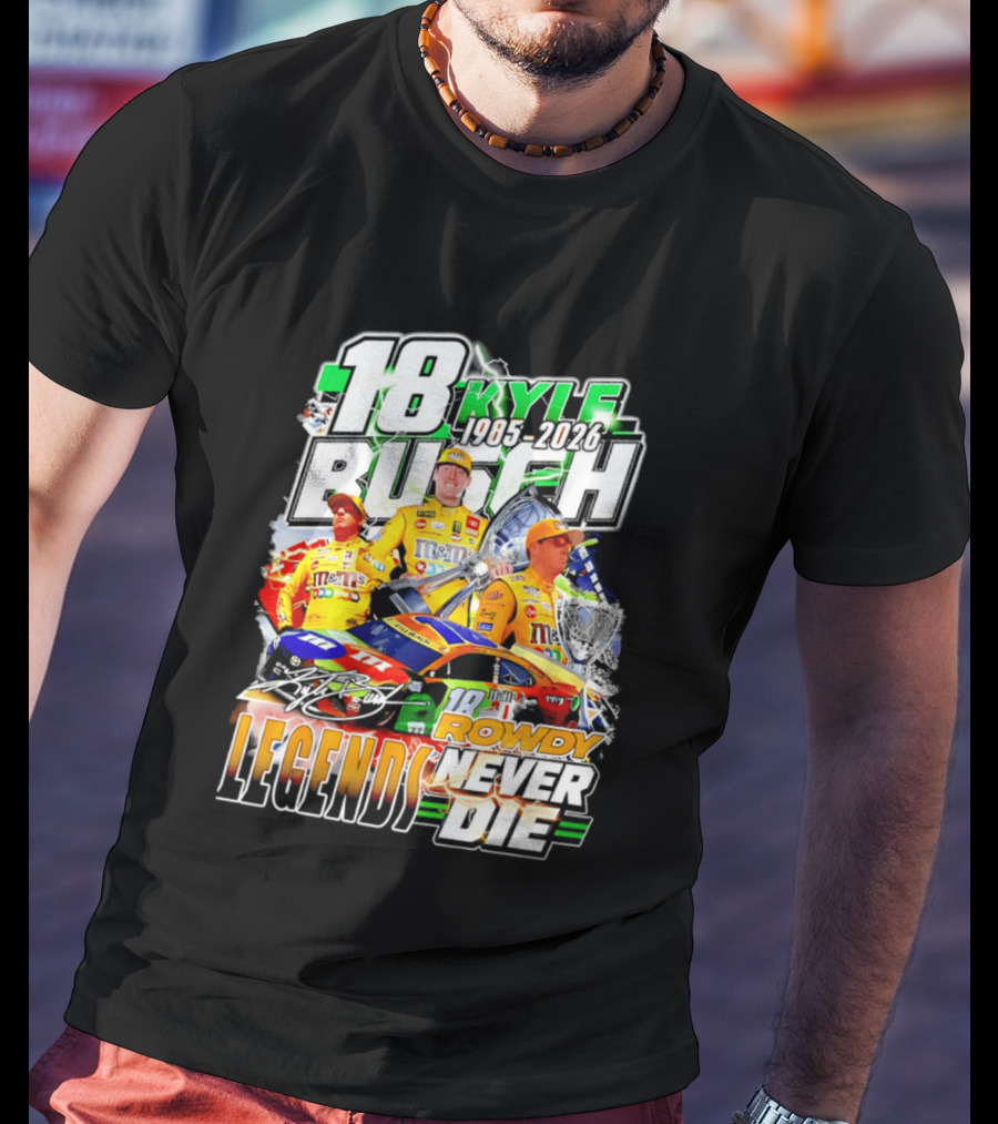 Kyle Busch Rowdy Legends Never Die 18 M&M's Racing 1985 2026 T-Shirt