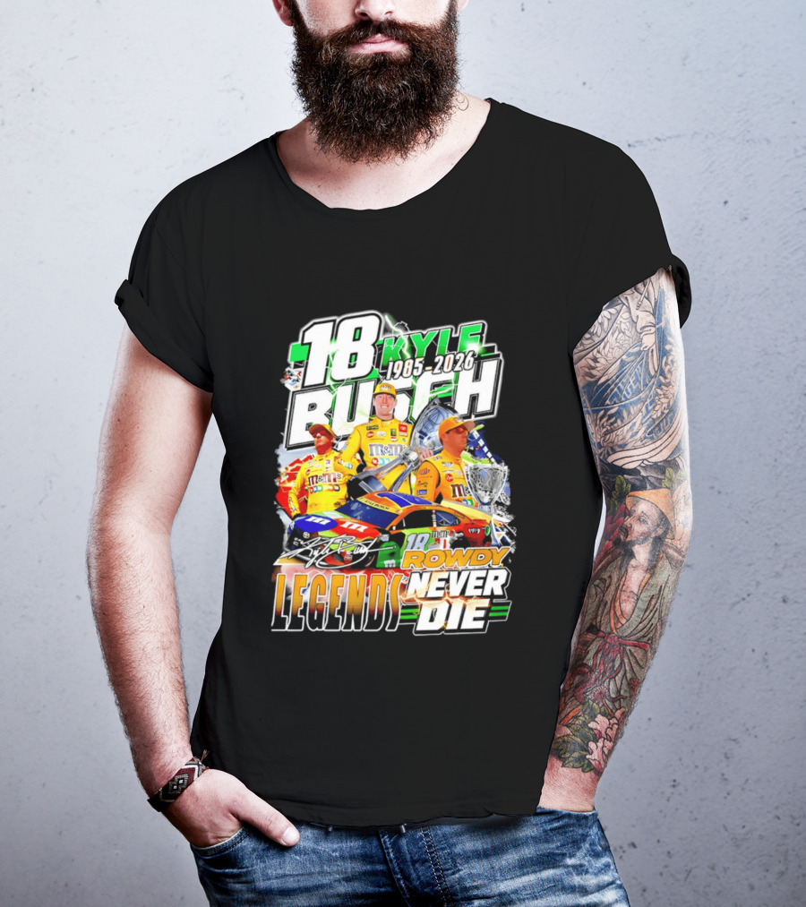 Kyle Busch Rowdy Legends Never Die 18 M&M's Racing 1985 2026 T-Shirt