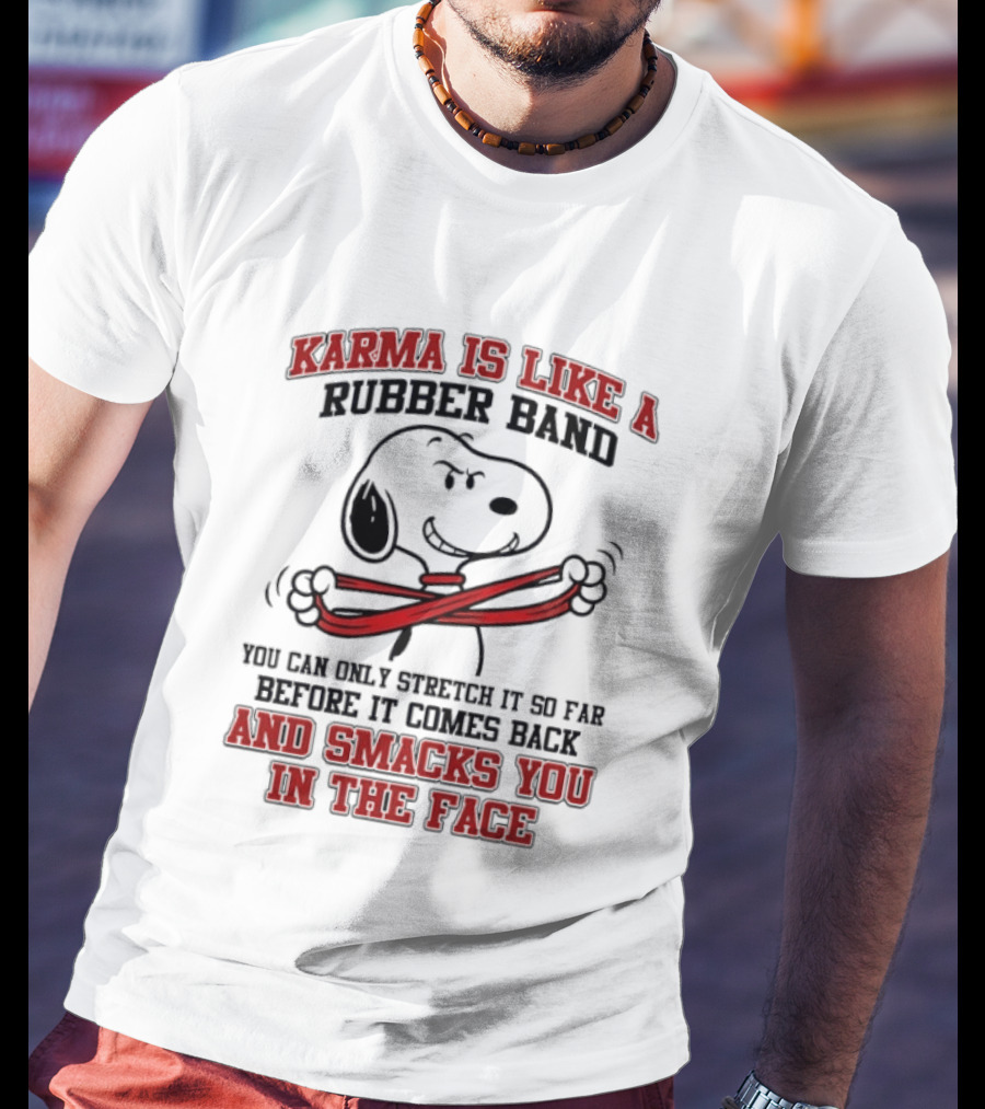 Karma Is Like A Rubber Band Smacks You Snoopy Face T-Shirt