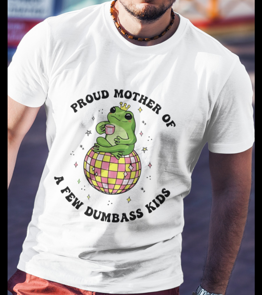 Proud Mother Of A Few Dumbass Kids Disco Ball Frog T-Shirt