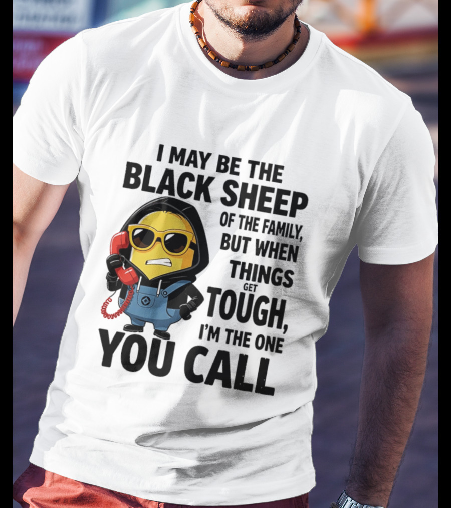 I May Be The Black Sheep Of The Family But When Things Get Tough I'm The One You Call Minion T-Shirt