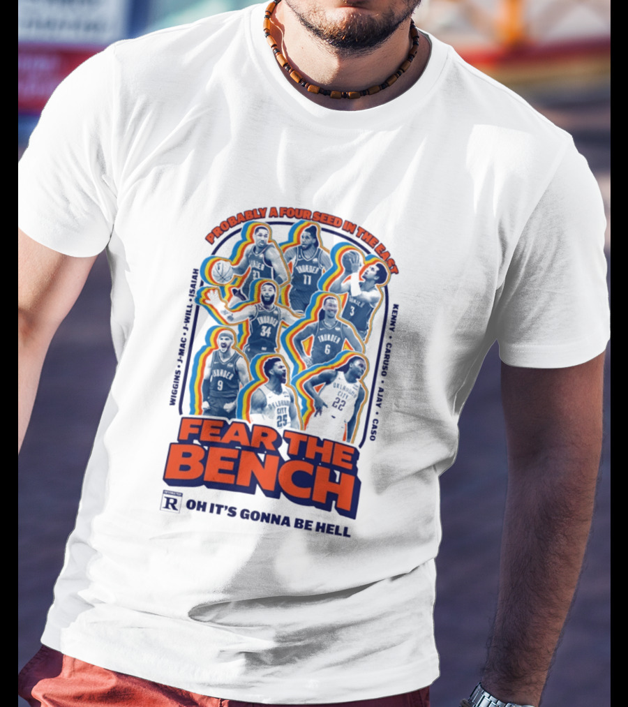 Fear The Bench Oklahoma City Thunder Probably A Four Seed In The East Oh It's Gonna Be Hell T-Shirt