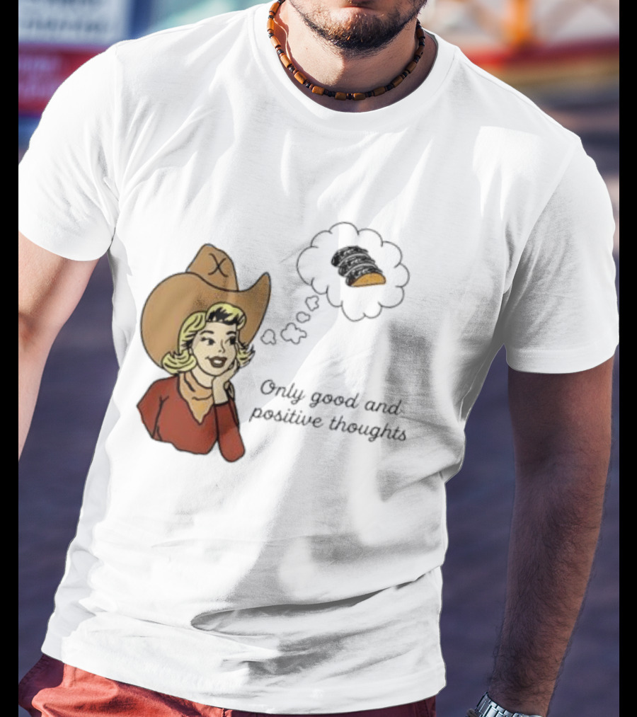 Only Good And Positive Thoughts Cowgirl Tacos Dreaming T-Shirt