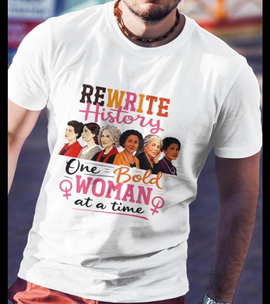 Rewrite History One Bold Woman At A Time T-Shirt
