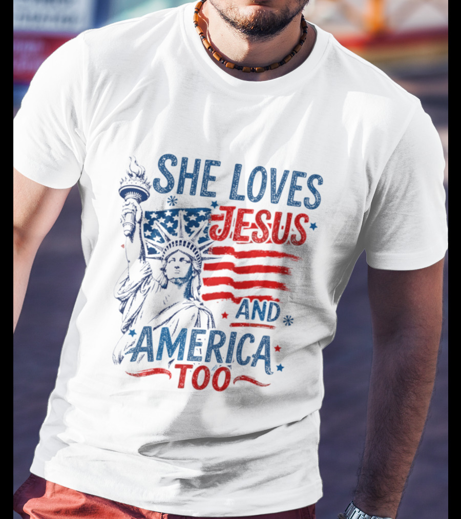 She Loves Jesus And America Too Statue Of Liberty Fourth Of July Faith T-Shirt
