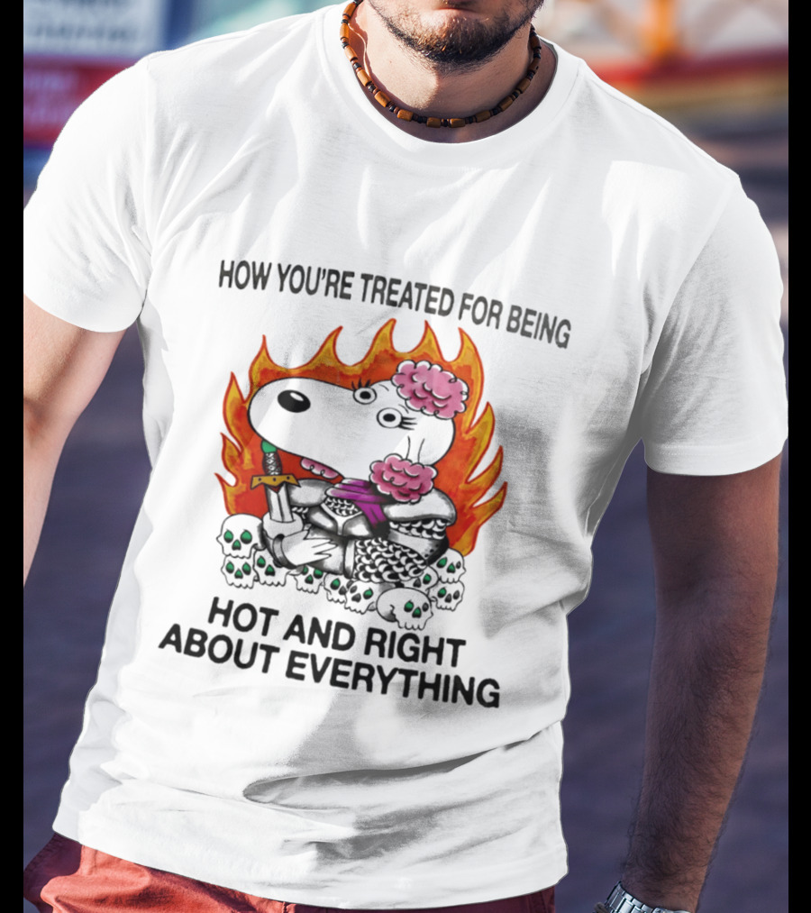 Snoopy How You're Treated For Being Hot And Right About Everything Skulls Flames T-Shirt