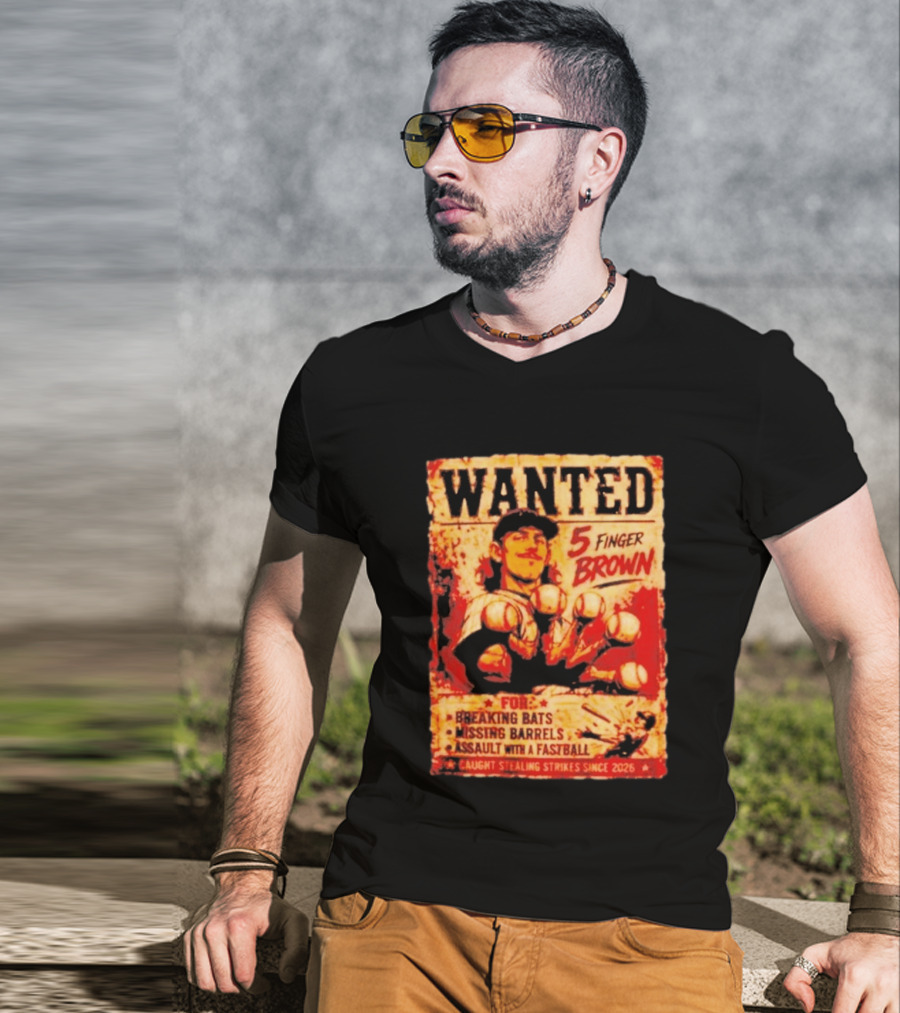Wanted 5 Finger Brown For Breaking Bats Missing Barrels And Assault With A Fastball Caught Stealing Strikes Since 2026 T-Shirt