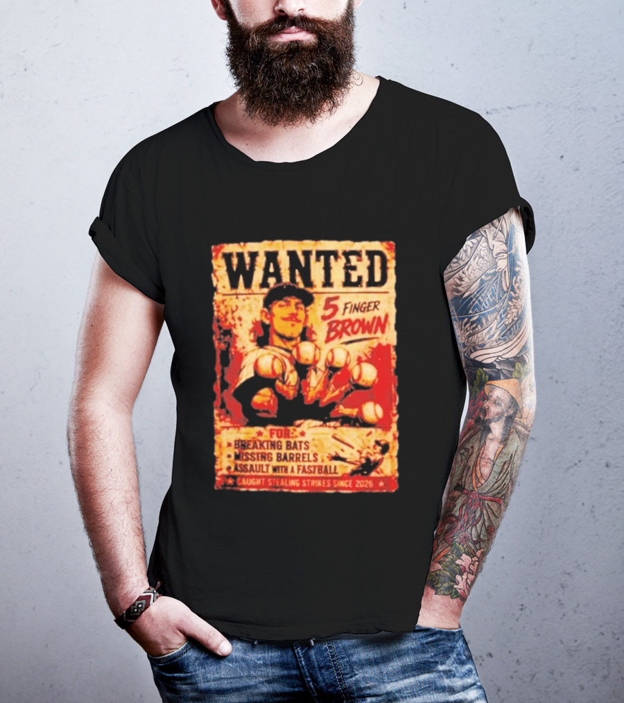 Wanted 5 Finger Brown For Breaking Bats Missing Barrels And Assault With A Fastball Caught Stealing Strikes Since 2026 T-Shirt