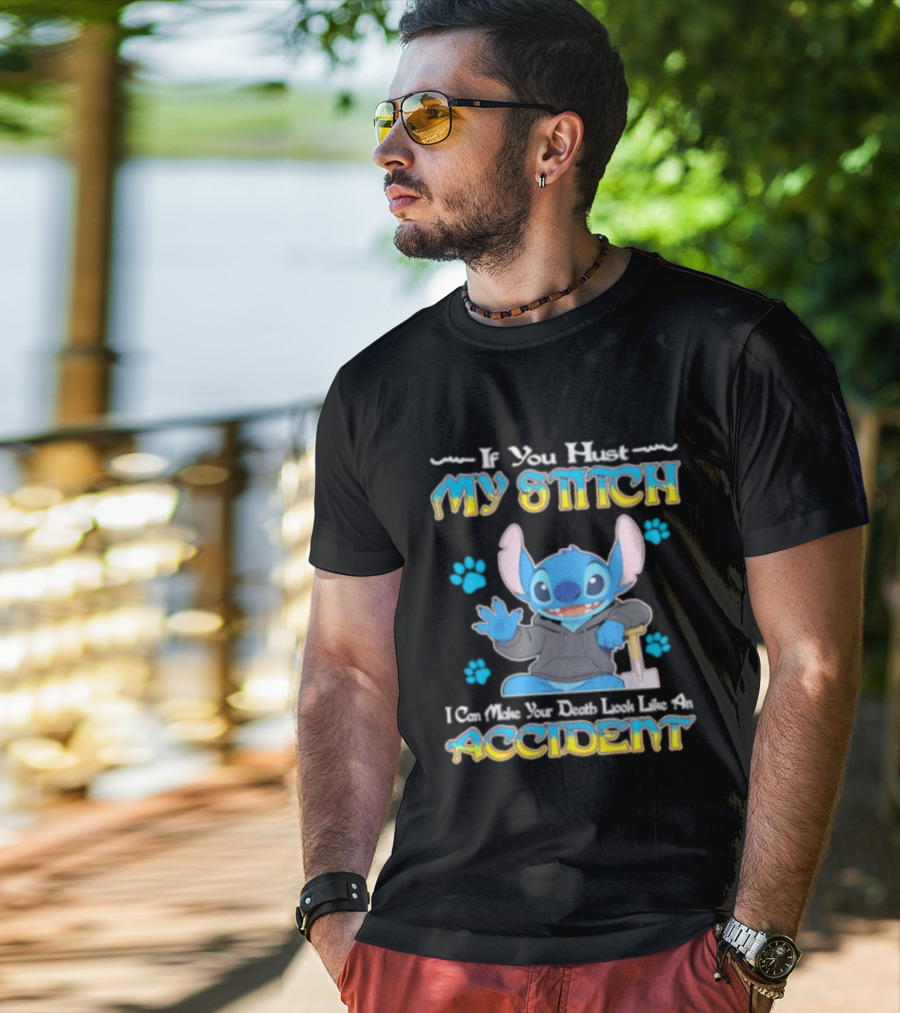 If You Hurt My Stitch I Can Make Your Death Look Like An Accident T-Shirt