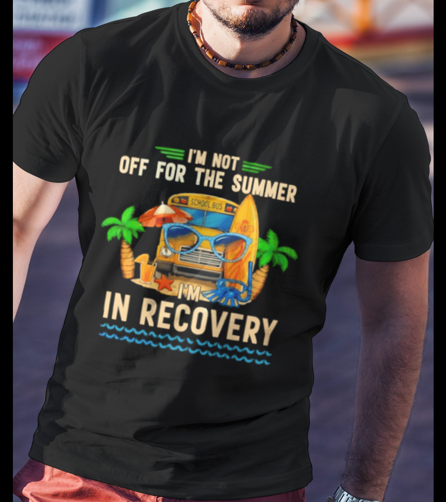 I'm Not Off For The Summer School Bus In Recovery Sunglasses Surfboard Palm Trees T-Shirt