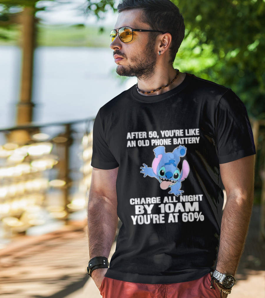 Stitch After 50 You're Like An Old Phone Battery Charge All Night By 10am You're At 60% T-Shirt