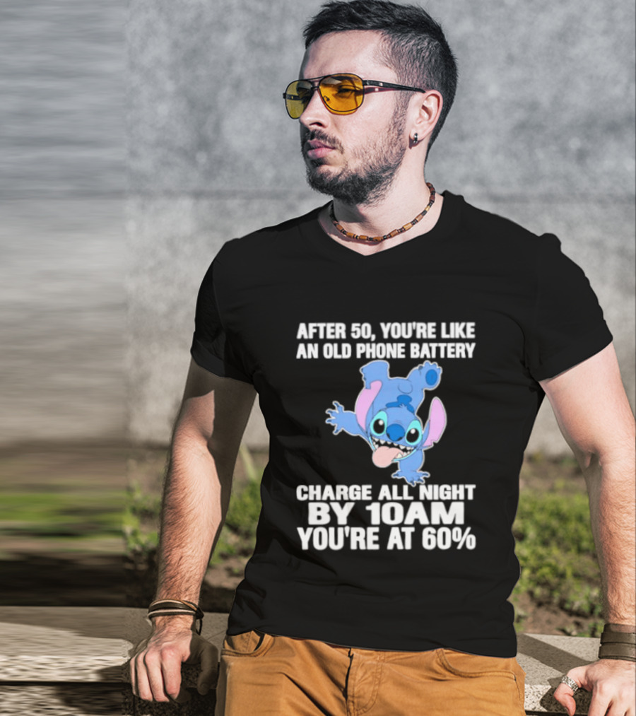Stitch After 50 You're Like An Old Phone Battery Charge All Night By 10am You're At 60% T-Shirt