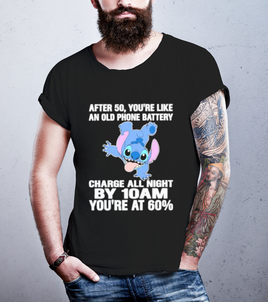 Stitch After 50 You're Like An Old Phone Battery Charge All Night By 10am You're At 60% T-Shirt
