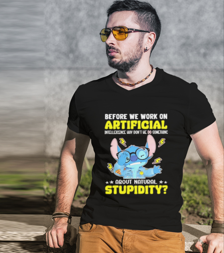 Before We Work On Artificial Intelligence Why Don't We Do Something About Natural Stupidity Stitch T-Shirt