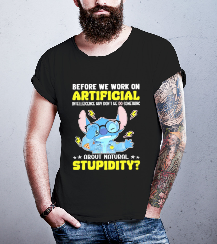 Before We Work On Artificial Intelligence Why Don't We Do Something About Natural Stupidity Stitch T-Shirt