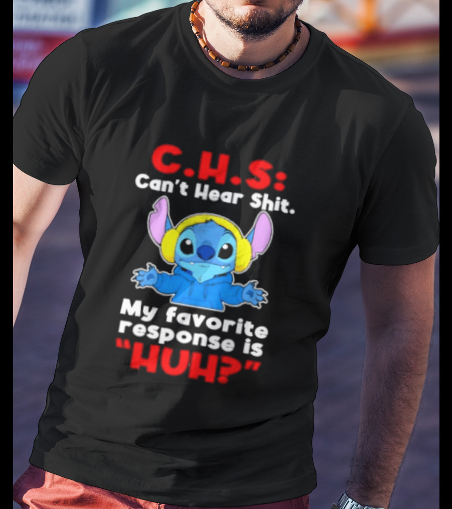 C.H.S Can't Hear Shit Stitch My Favorite Response Is Huh T-Shirt
