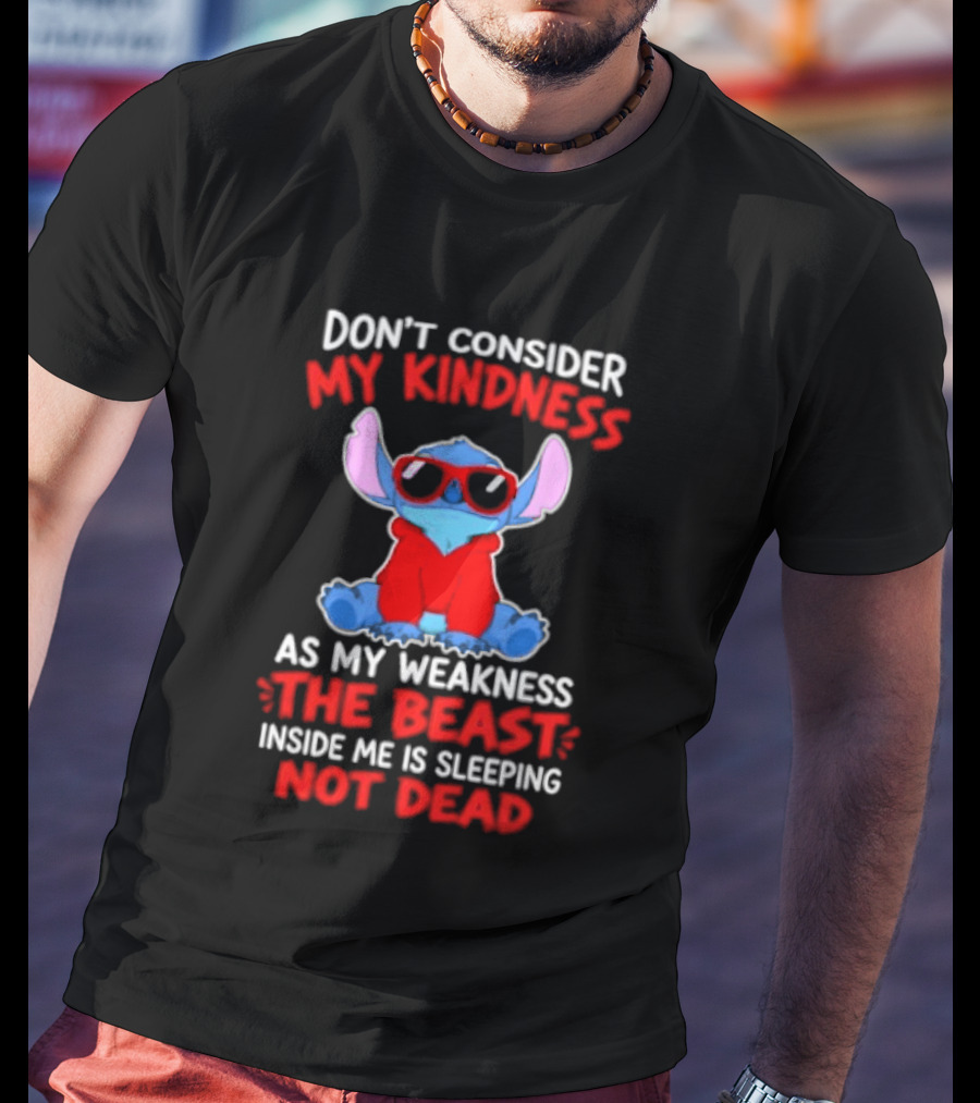 Don't Consider My Kindness As My Weakness The Beast Inside Me Is Sleeping Not Dead T-Shirt