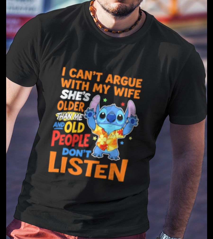Stitch I Can't Argue With My Wife She's Older Than Me And Old People Don't Listen T-Shirt