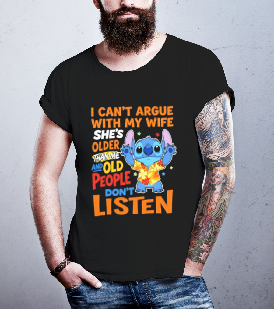 Stitch I Can't Argue With My Wife She's Older Than Me And Old People Don't Listen T-Shirt