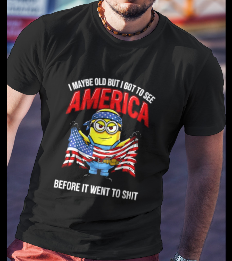 Minion I Maybe Old But I Got To See America Before It Went To Shit T-Shirt