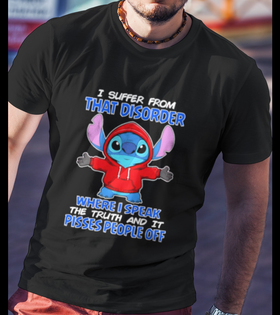 Stitch I Suffer From That Disorder Where I Speak The Truth And It Pisses People Off T-Shirt