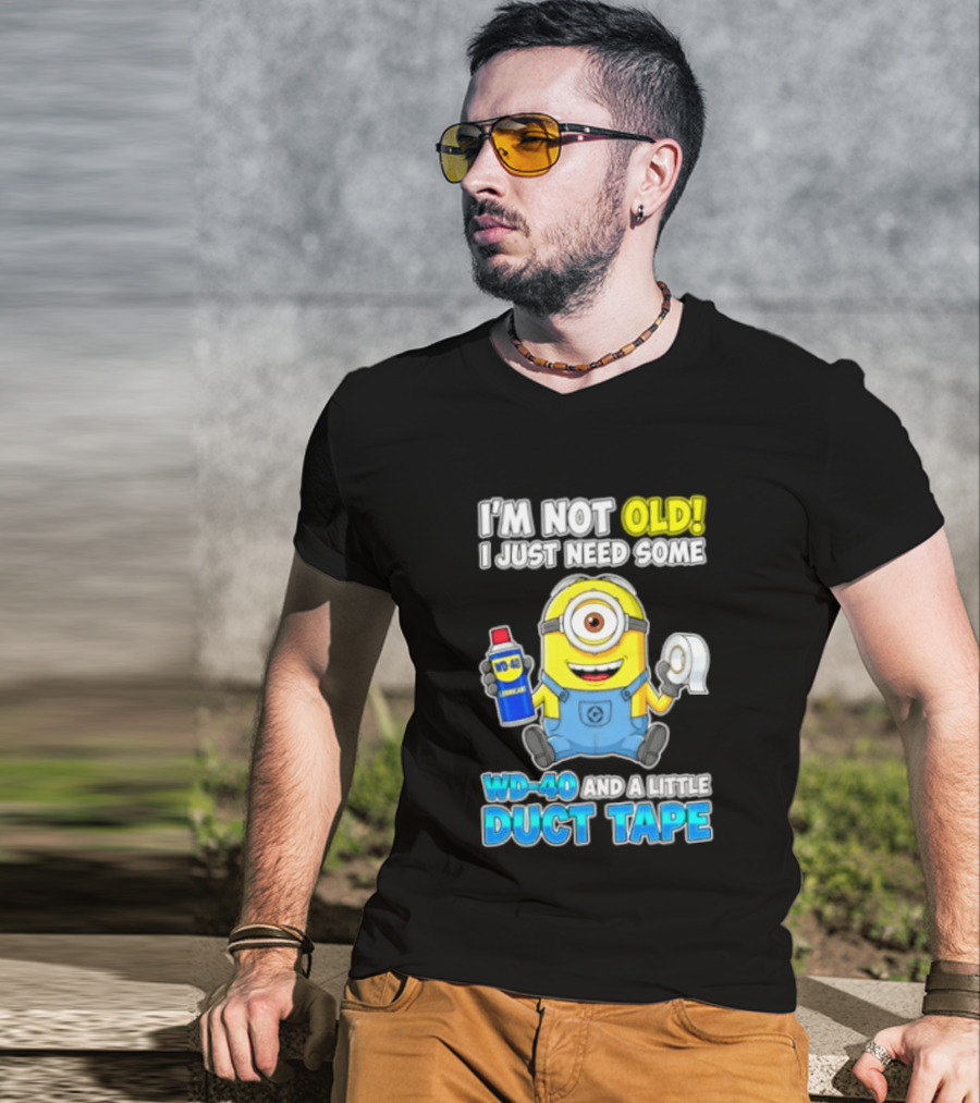 I'm Not Old Minion Needs WD 40 And Duct Tape Humor T-Shirt