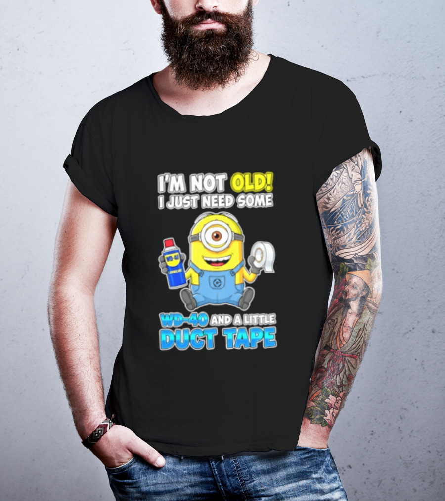 I'm Not Old Minion Needs WD 40 And Duct Tape Humor T-Shirt