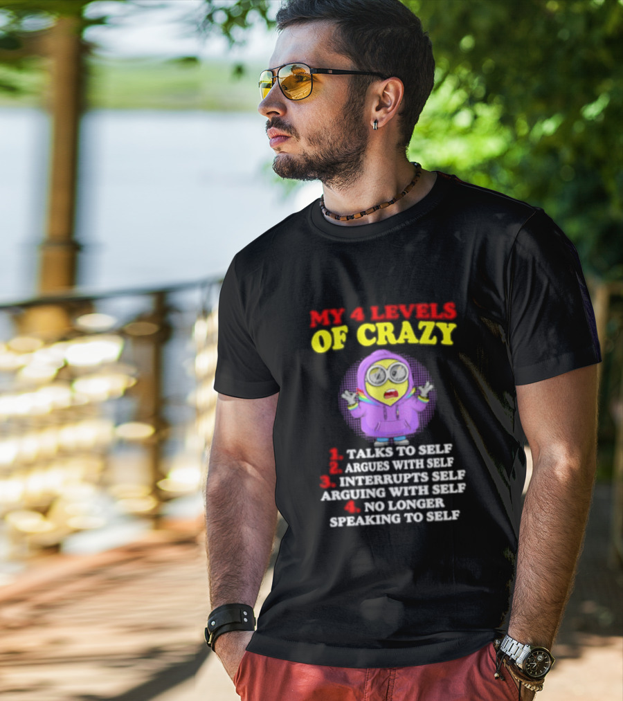 Minion My 4 Levels Of Crazy Talks To Self Argues With Self T-Shirt