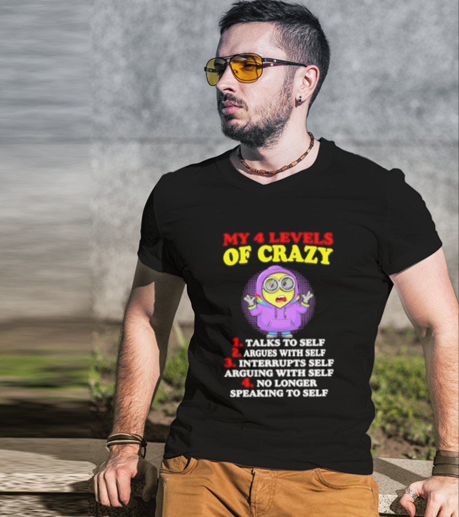 Minion My 4 Levels Of Crazy Talks To Self Argues With Self T-Shirt